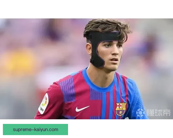 加维惊艳表现助力中场崛起,成为世界最好球队的关键支柱,状态回暖值得关注 加维惊艳表现助力中场崛起,成为世界最好球队的关键支柱,状态回暖值得关注